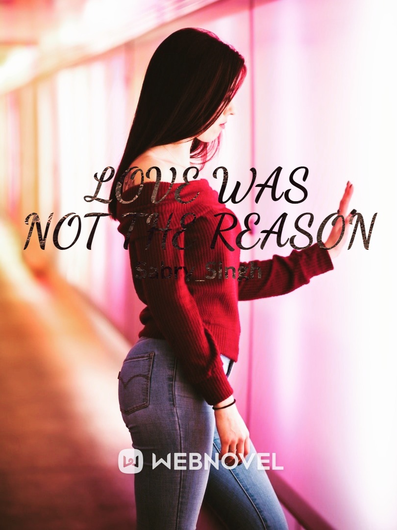 Love Was Not The Reason