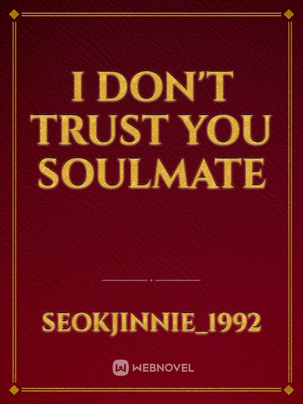 I don't trust you soulmate