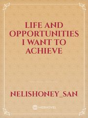 Life     and opportunities I want to achieve Book