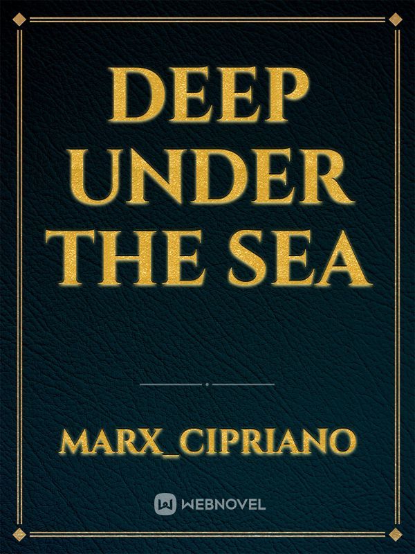 deep under the sea
