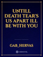 Untill Death Tear's Us Apart Ill Be With You Book