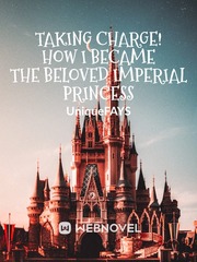 Taking Charge! Isekai: How I Became The Beloved Imperial Princess Book