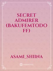 Secret Admirer (BakufemTodo FF) Book