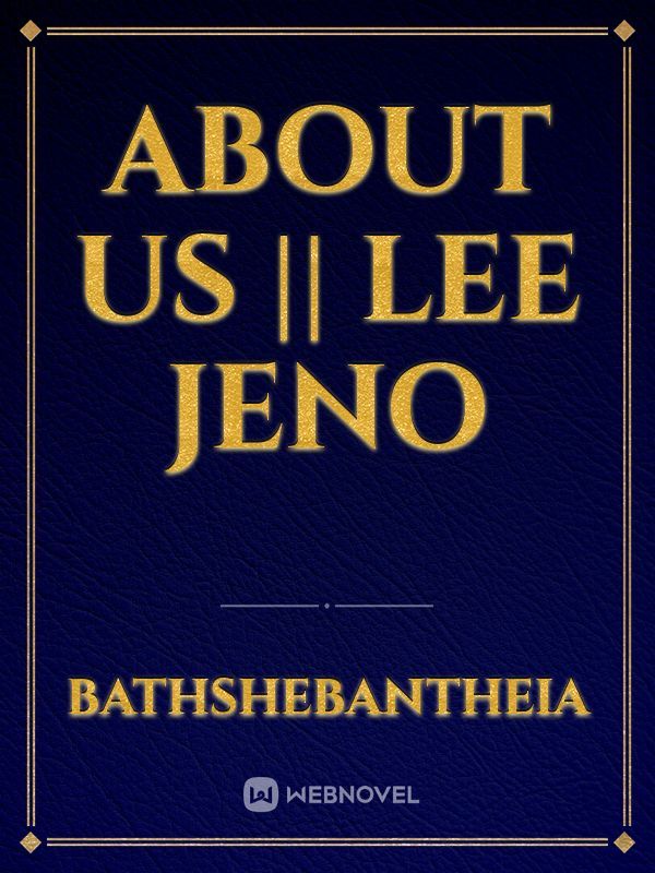 About Us || Lee Jeno