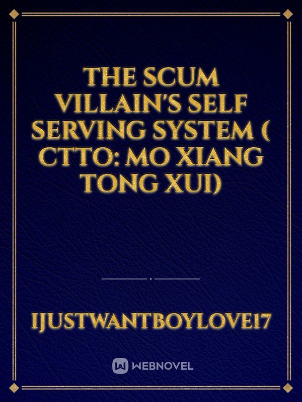 The Scum Villain's Self Serving System 
( CTTO: Mo Xiang Tong Xui)