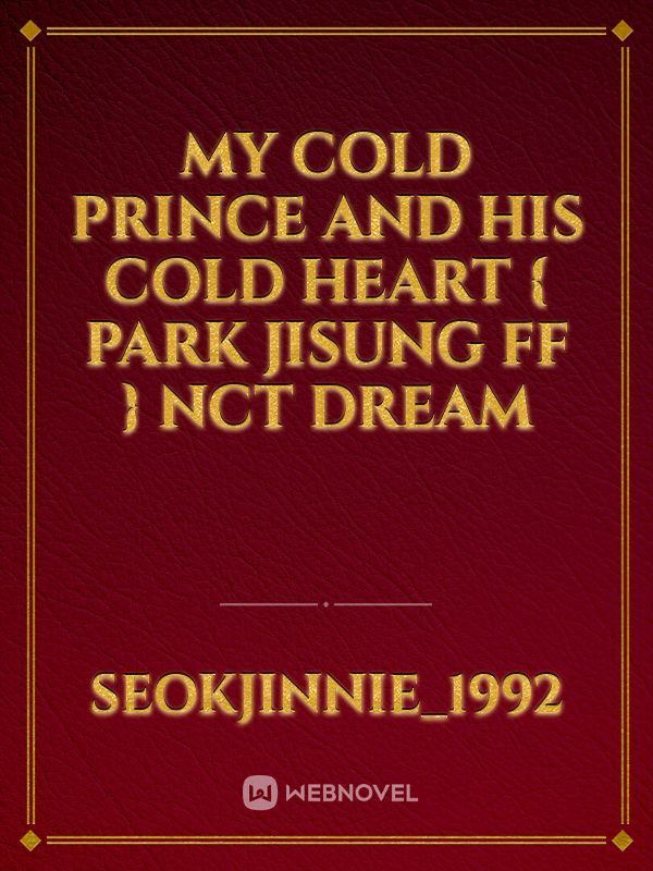 My cold Prince and his cold heart { Park Jisung FF } NCT dream