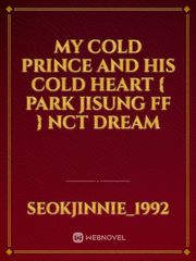 My cold Prince and his cold heart { Park Jisung FF } NCT dream Book