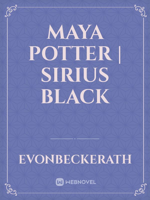 MAYA POTTER | Sirius Black