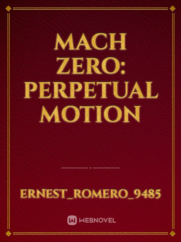 Mach Zero: Perpetual Motion
