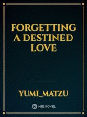 FORGETTING A DESTINED LOVE Book
