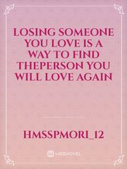 Losing Someone You love is a way to find theperson you will love again Book