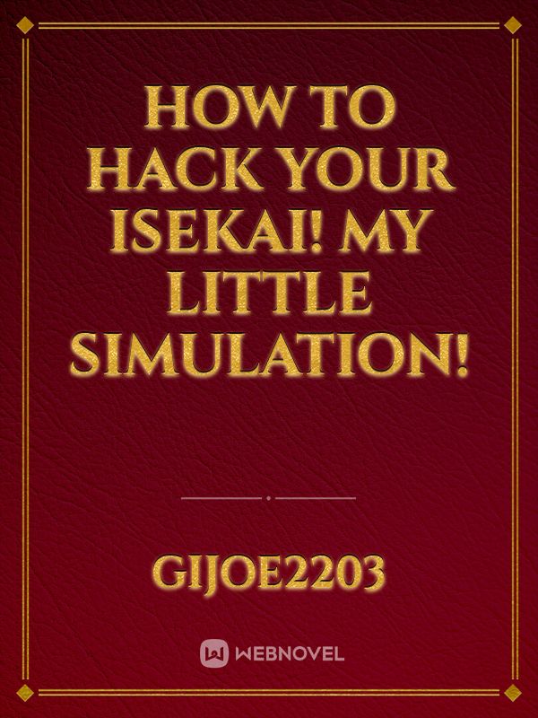 How to Hack your Isekai! My Little Simulation!