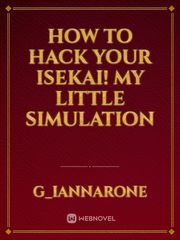 How to Hack your Isekai! My Little Simulation Book