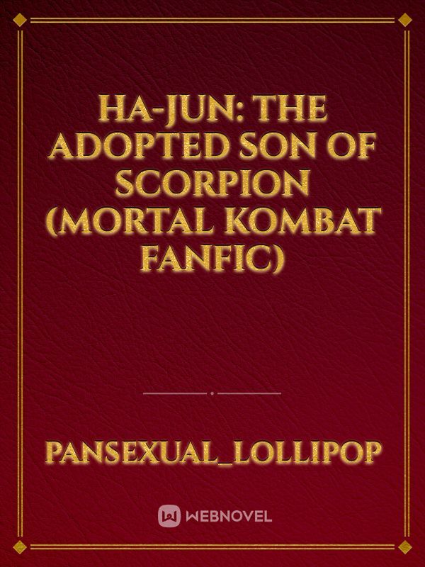 Ha-Jun: The adopted son of Scorpion (Mortal Kombat fanfic)