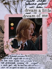 Dream a little, Dream of me (Fred Weasley X you ) Book