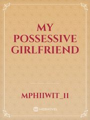 MY POSSESSIVE GIRLFRIEND Book