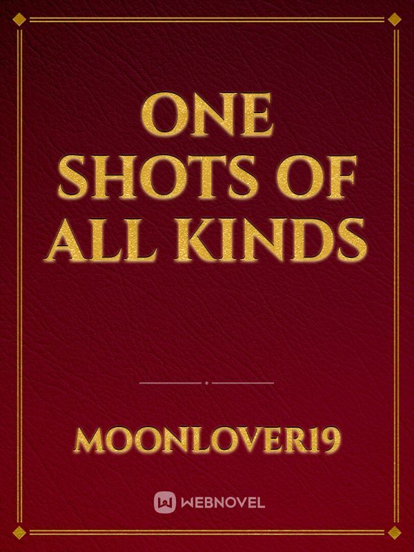 One shots of all kinds