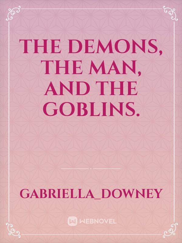 The Demons, the man, and the Goblins. Book