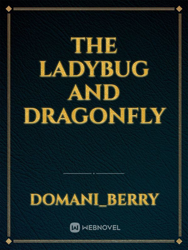 The ladybug and Dragonfly
