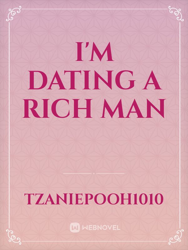 I'm Dating A Rich Man