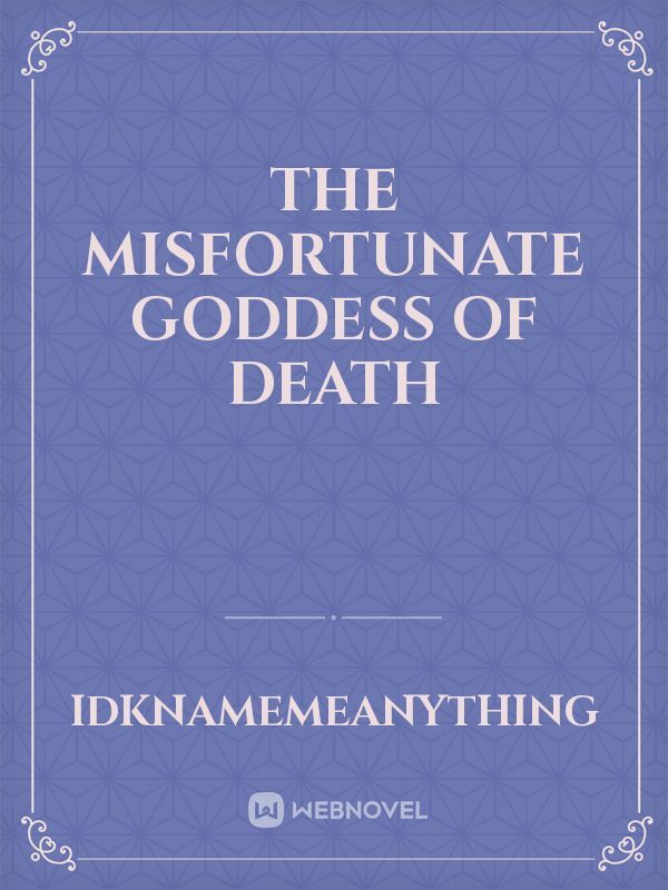 The Misfortunate Goddess Of Death