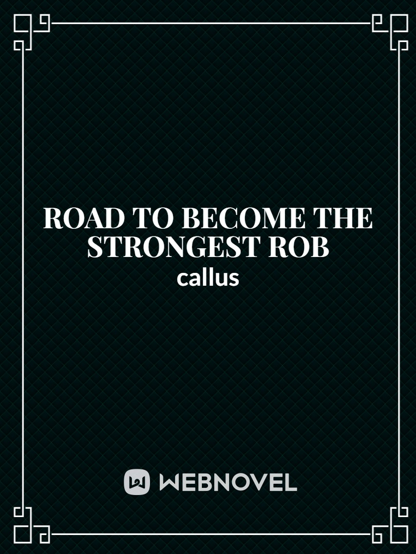 Road to become the strongest ROB