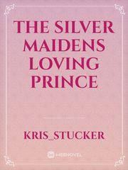The Silver Maidens Loving Prince Book