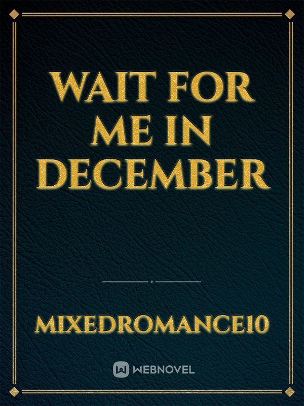 Wait for me in December