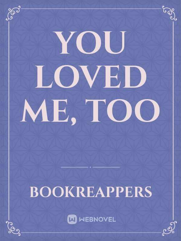 You loved me, too Book