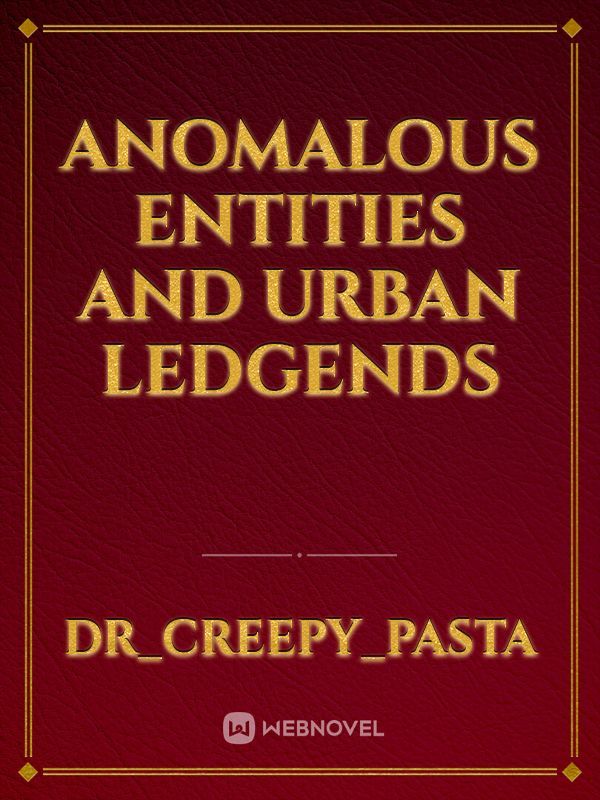 Anomalous entities and Urban ledgends