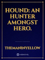 Hound: An hunter amongst hero. Book