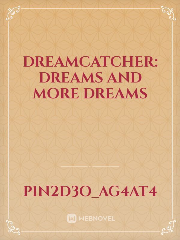 Dreamcatcher: dreams and more dreams