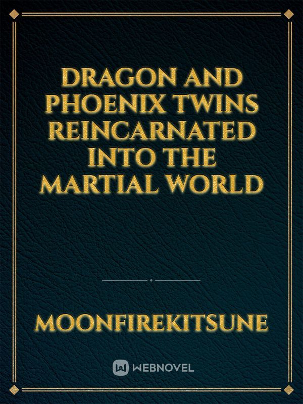 Dragon and Phoenix twins reincarnated into the martial world