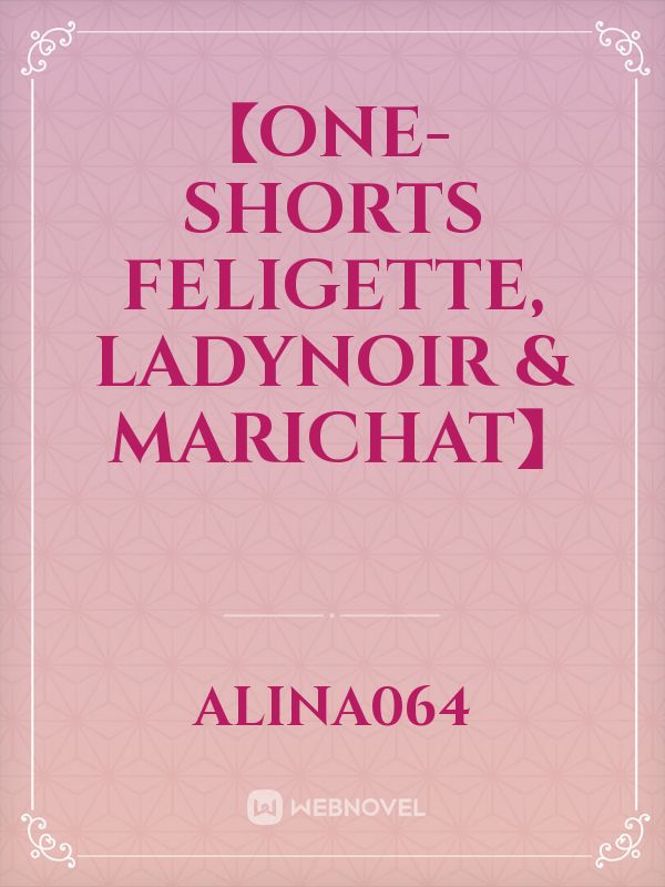 【One-shorts Feligette, LadyNoir & Marichat】 Book