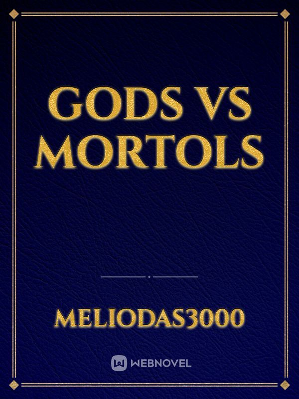 Gods vs Mortols