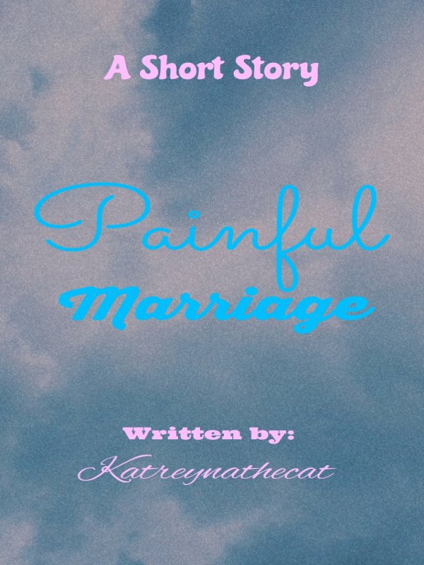 Painful Marriage (A Short Story) [Completed]