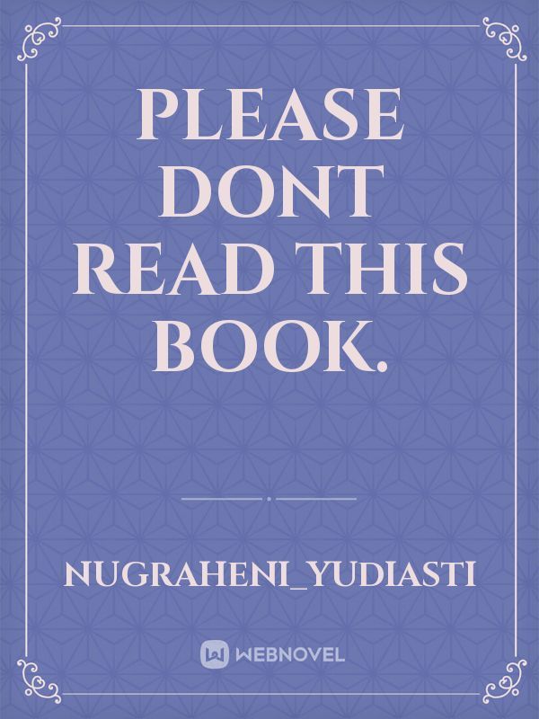 Please dont read this book.