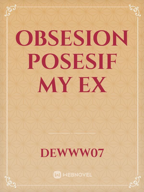 Obsesion Posesif My Ex