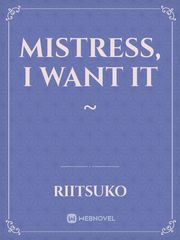 Mistress, I want it ~ Book