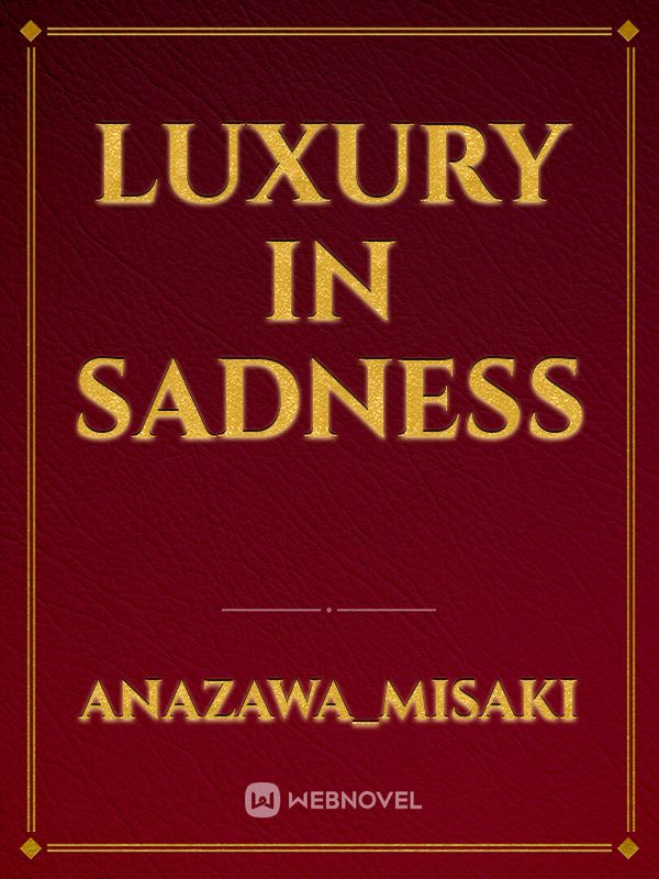 Luxury in Sadness