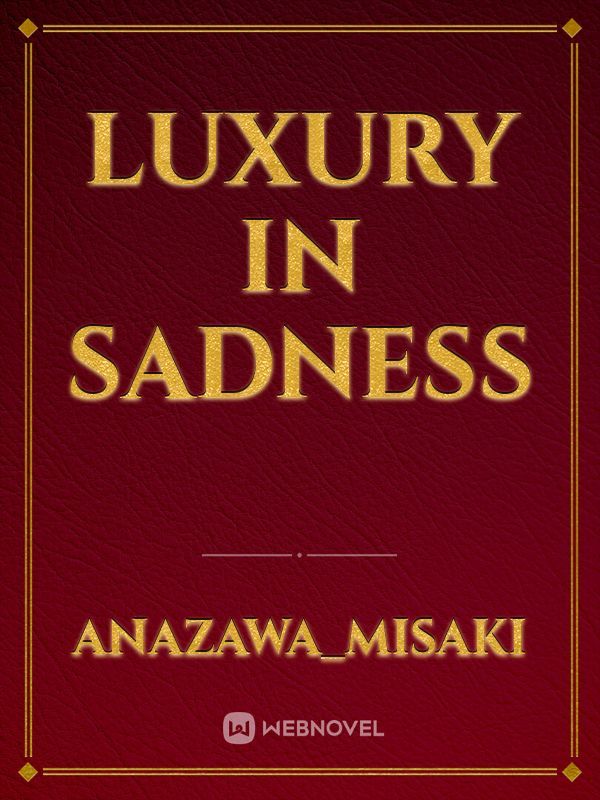 Luxury in Sadness