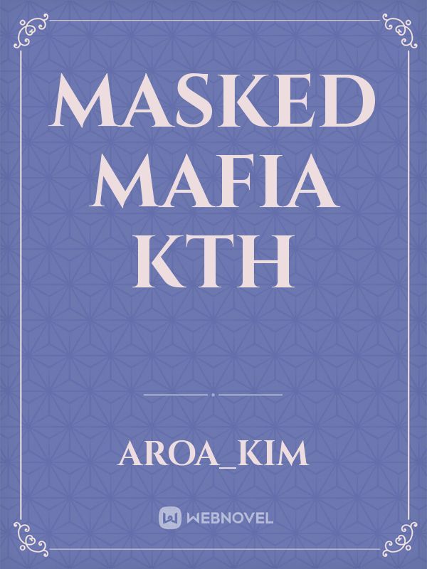 Masked Mafia 
KTH