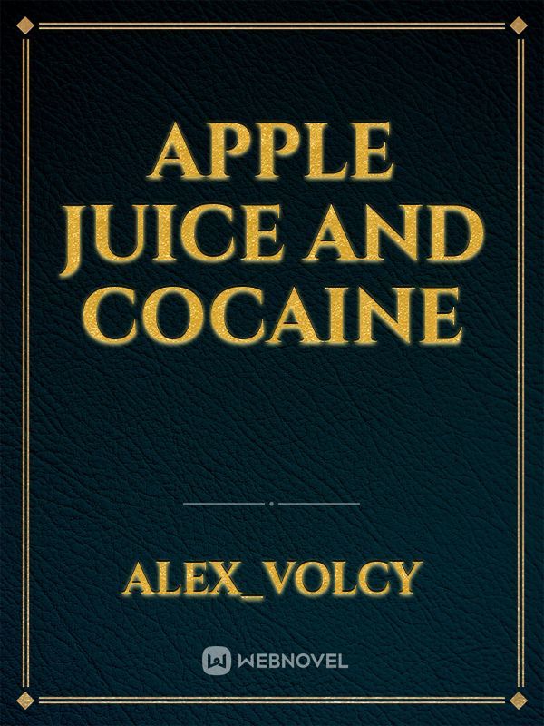 Apple juice and Cocaine