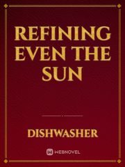 Refining Even the Sun Book