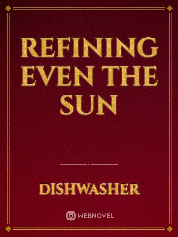 Refining Even the Sun