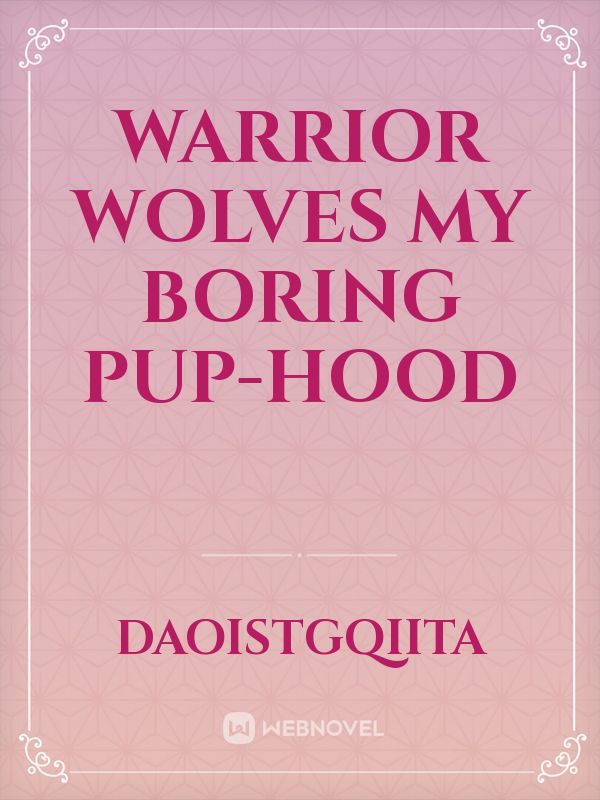 Warrior wolves my boring pup-hood Book