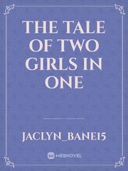 the tale of two girls in one Book