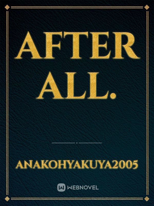 After all.
