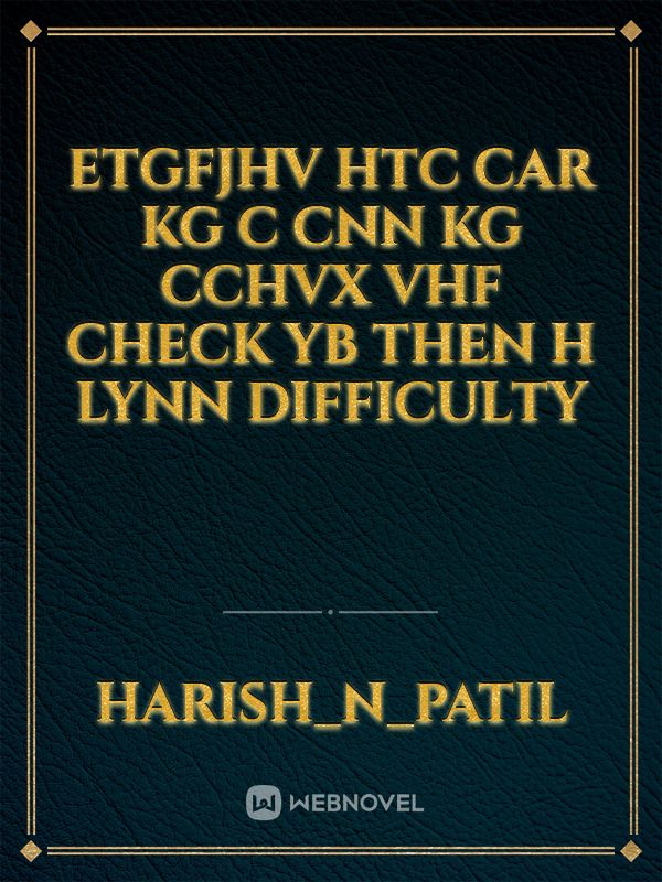 etgfjhv HTC car kg c CNN kg cchvx vhf check Yb then h Lynn difficulty