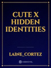 Cute x hidden identities Book